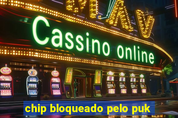 chip bloqueado pelo puk